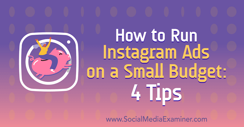 Cum să rulați anunțuri Instagram pe un buget mic: 4 sfaturi de Lynsey Fraser pe Social Media Examiner.