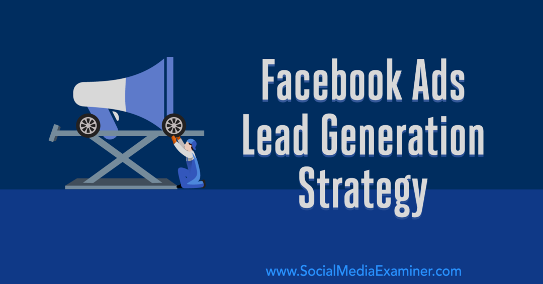 Strategia Facebook Ads pentru generarea de clienți potențiali: dezvoltarea unui sistem care funcționează de Emily Hirsh pe Social Media Examiner.