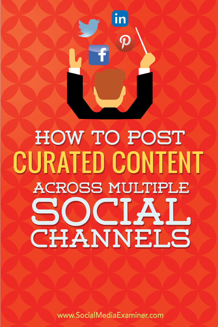 Cum să postați conținut curatat pe mai multe platforme sociale: Social Media Examiner