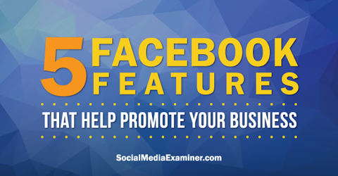 folosiți cinci funcții Facebook pentru a promova pe Facebook