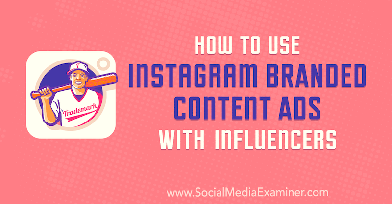 Cum să utilizați reclame de conținut de marcă Instagram cu influenți de Himanshu Rauthan pe Social Media Examiner.