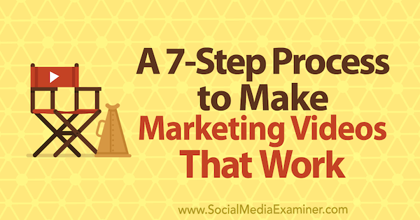 Un proces în 7 pași pentru a crea videoclipuri de marketing care funcționează de către Owen Video pe Social Media Examiner.