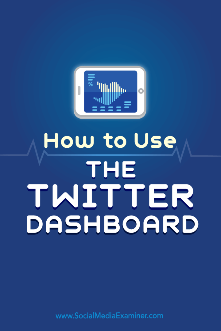Sfaturi despre cum să utilizați tabloul de bord Twitter pentru a vă gestiona marketingul pe Twitter.