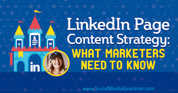 Strategia de conținut a paginii LinkedIn: Ce trebuie să știe marketerii, oferind informații de la Michaela Alexis pe podcastul de socializare marketing.
