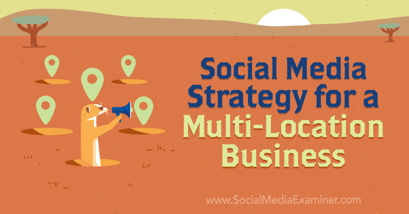 Strategia de marketing social media pentru o afacere multi-locație de Joel Nomdarkham pe Social Media Examiner.