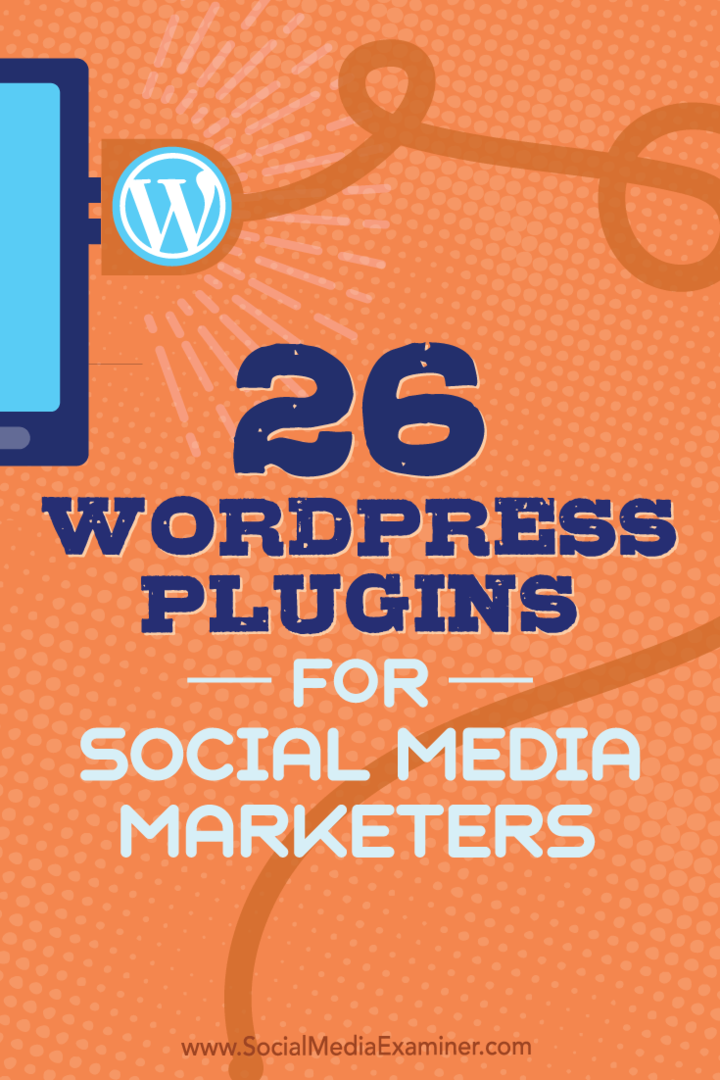 Sfaturi pentru 26 de pluginuri WordPress pe care marketerii de pe rețelele sociale le pot folosi pentru a vă îmbunătăți blogul.