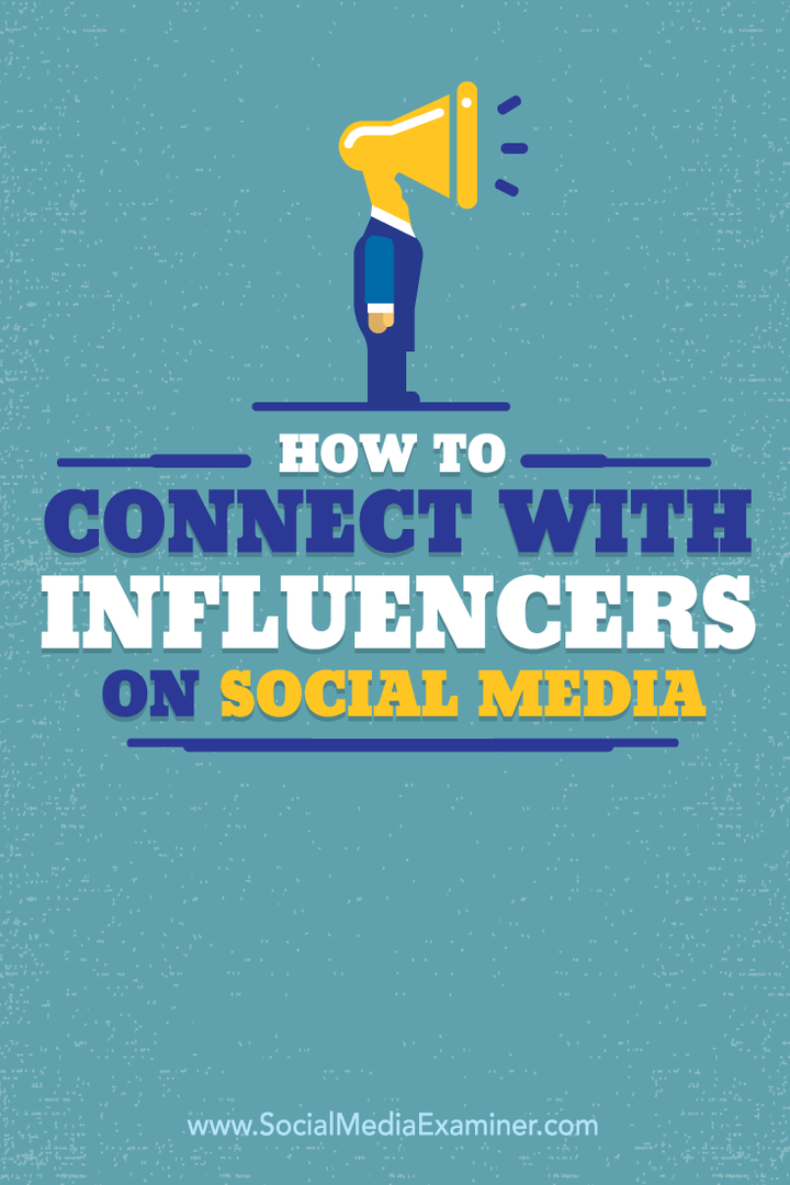 Cum să vă conectați cu influențatori pe rețelele sociale: Social Media Examiner