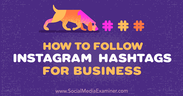 Cum să urmăriți Instagram Hashtags for Business de Jenn Herman pe Social Media Examiner.