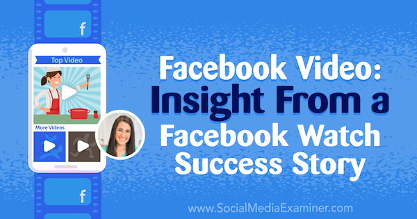 Video Facebook: Insight From a Facebook Watch Success Story, prezentând idei de la Rachel Farnsworth pe Social Media Marketing Podcast.