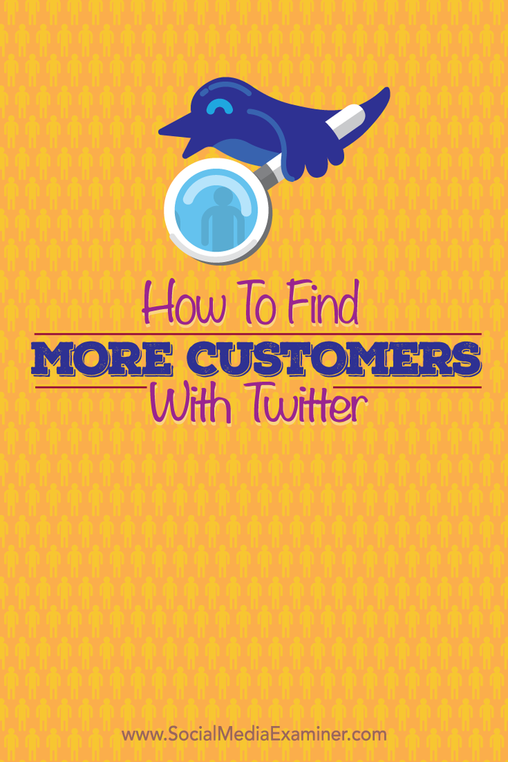 Cum să găsiți mai mulți clienți cu Twitter: Social Media Examiner