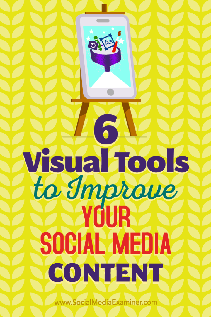 6 Instrumente vizuale pentru a vă îmbunătăți conținutul de social media de Caleb Cousins ​​pe Social Media Examiner.