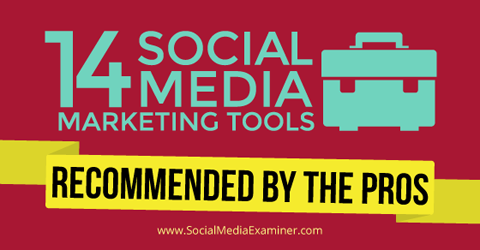 15 instrumente de marketing pe rețelele sociale de la profesioniști