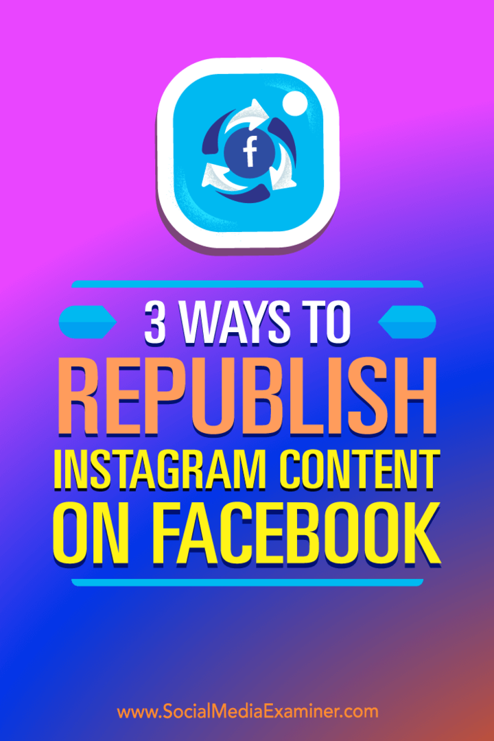 3 moduri de republicare a conținutului Instagram pe Facebook de Gillon Hunter pe Social Media Examiner.