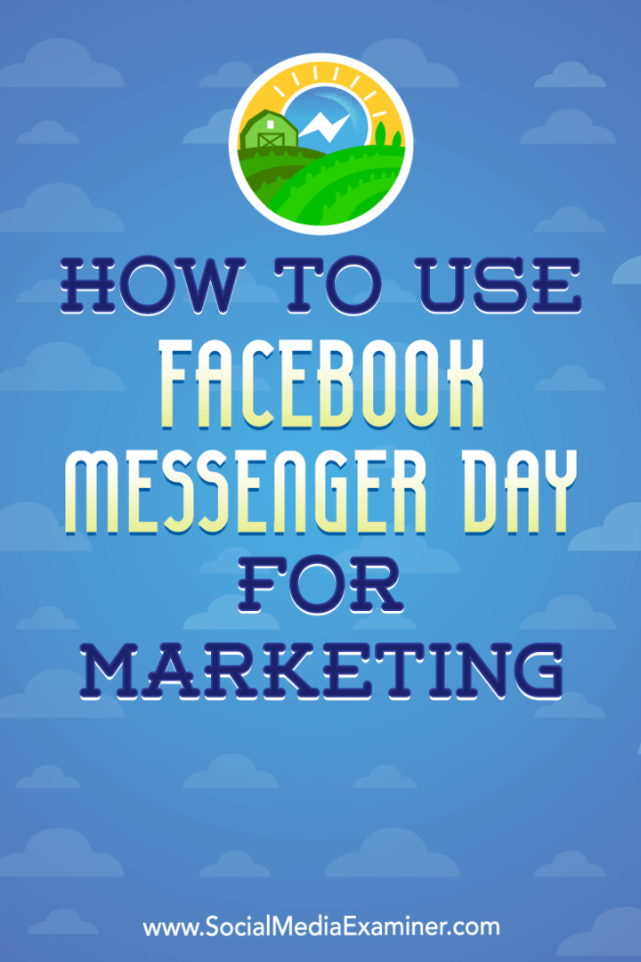 Cum se folosește Facebook Messenger Day pentru marketing: Social Media Examiner