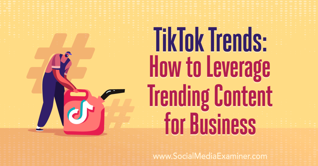 TikTok Trends: Πώς να εκμεταλλευτείτε το Trending Content for Business: Social Media Examiner