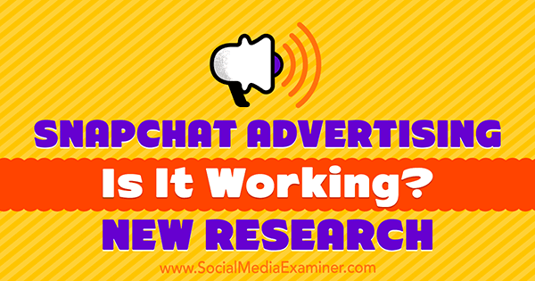 Publicitate Snapchat: funcționează? Noi cercetări de Michelle Krasniak pe Social Media Examiner.