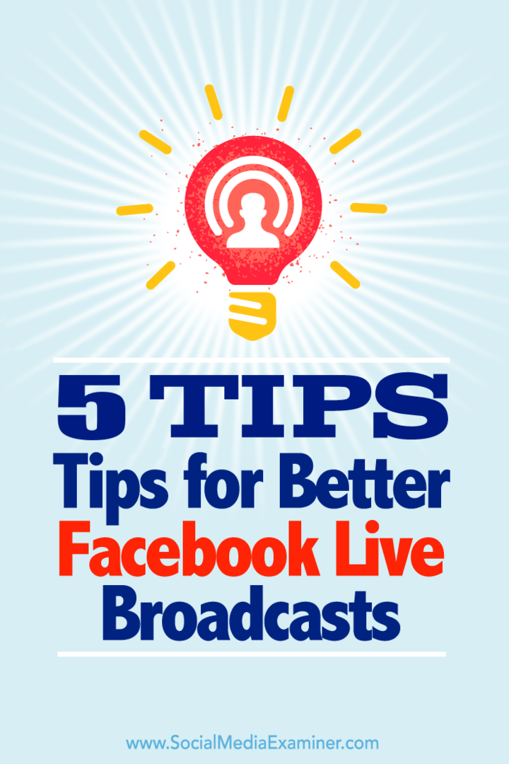 Sfaturi despre cinci moduri de a profita la maximum de emisiuni pe Facebook Live.