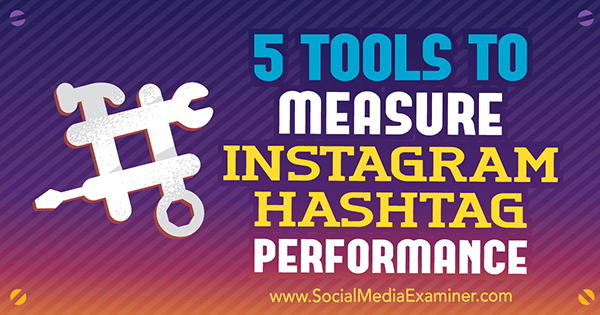5 Instrumente pentru măsurarea performanței Hashtag Instagram de Krista Wiltbank pe Social Media Examiner.