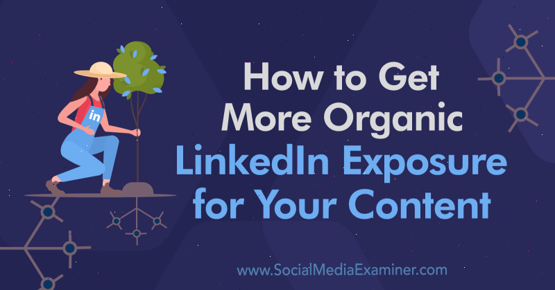 Cum să obțineți o expunere LinkedIn mai organică pentru conținutul dvs. de Alex Chris pe Social Media Examiner.