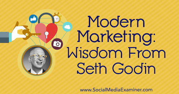 Marketing modern: Înțelepciunea de la Seth Godin pe podcastul de socializare marketing.