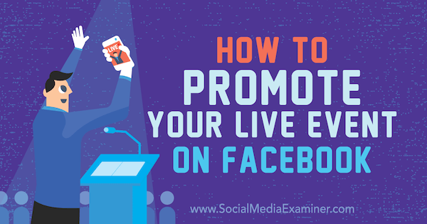 Cum să vă promovați evenimentul live pe Facebook de Lynsey Fraser pe Social Media Examiner.
