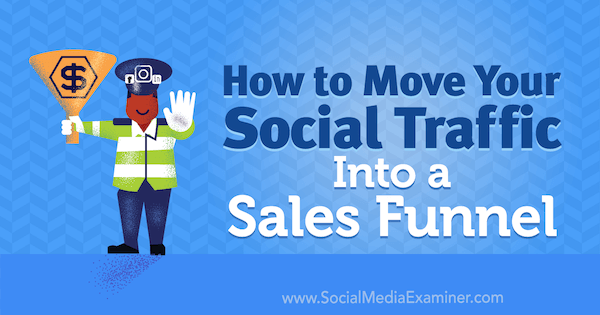 Cum să vă mutați traficul social într-o pâlnie de vânzări de Mitt Ray pe Social Media Examiner.