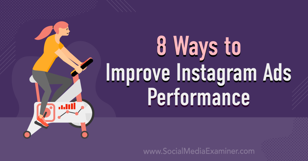 8 moduri de a îmbunătăți performanța reclamelor Instagram: Social Media Examiner