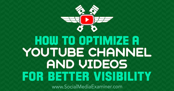 Cum să optimizați un canal YouTube și videoclipuri pentru o mai bună vizibilitate de Jeremy Vest pe Social Media Examiner.