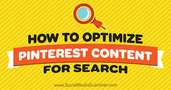 Cum să optimizați conținutul Pinterest pentru căutare de către Tammy Cannon pe Social Media Examiner.