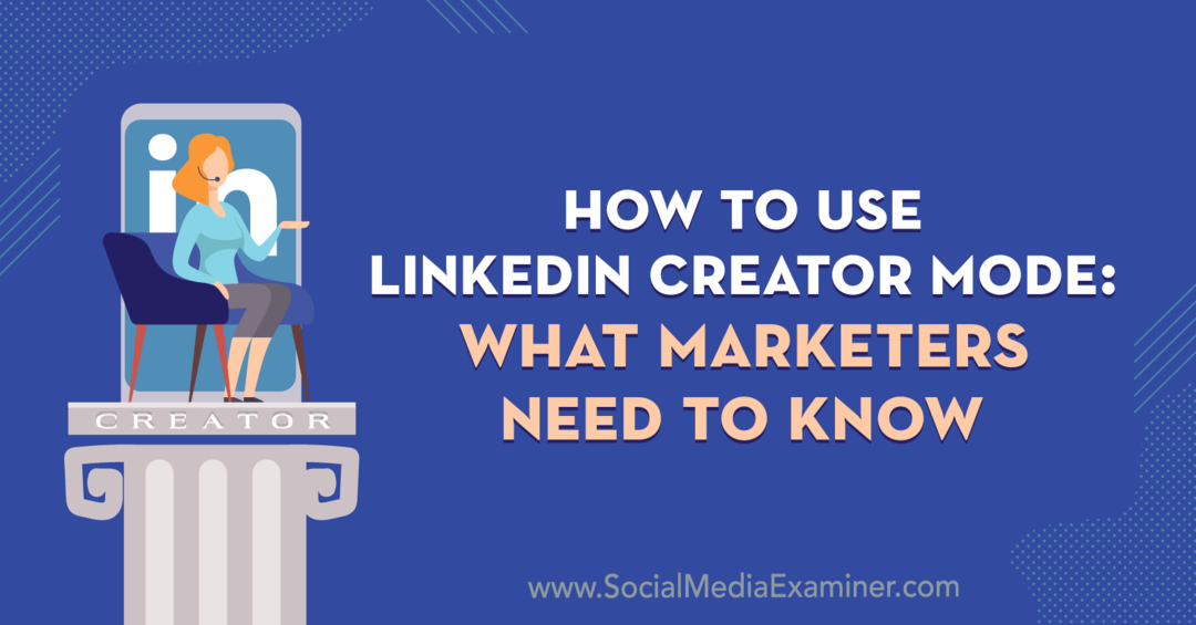 Cum să utilizați modul Creator LinkedIn: Ce trebuie să știe marketerii de Louise Brogan pe Social Media Examiner.