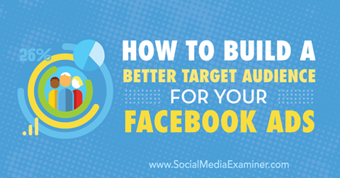 construiți un public țintă mai bun pentru anunțurile de pe Facebook