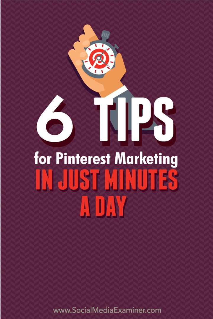 6 sfaturi pentru marketingul Pinterest în doar câteva minute pe zi: Social Media Examiner