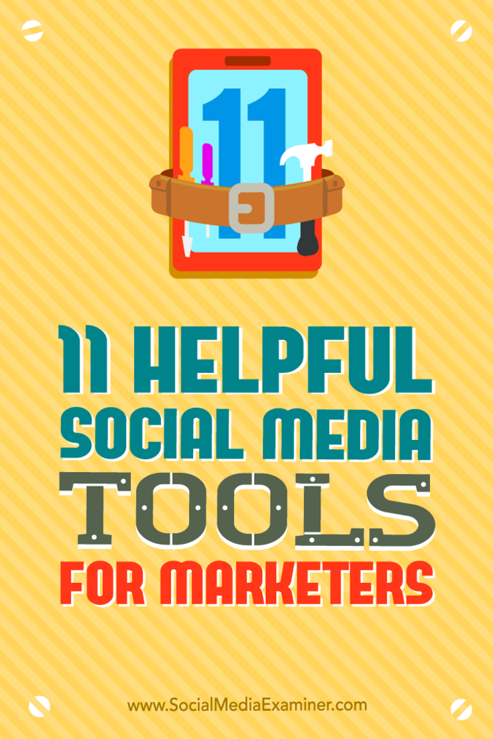 11 Instrumente utile de social media pentru specialiștii de marketing de Jordan Kastelar pe Social Media Examiner.
