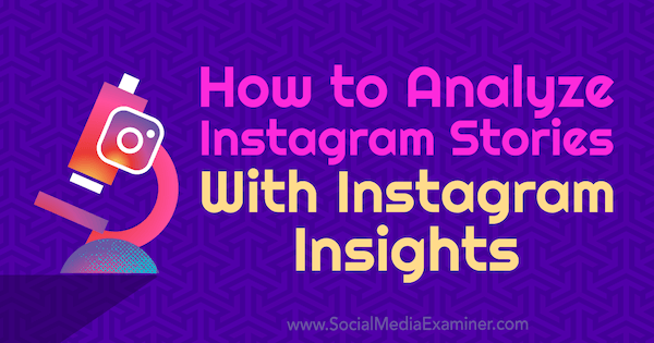 Cum se analizează poveștile Instagram cu Instagram Insights de Olga Rabo pe Social Media Examiner.