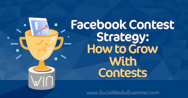 Strategia concursului Facebook: Cum să crești cu concursuri de Allie Bloyd pe Social Media Examiner.