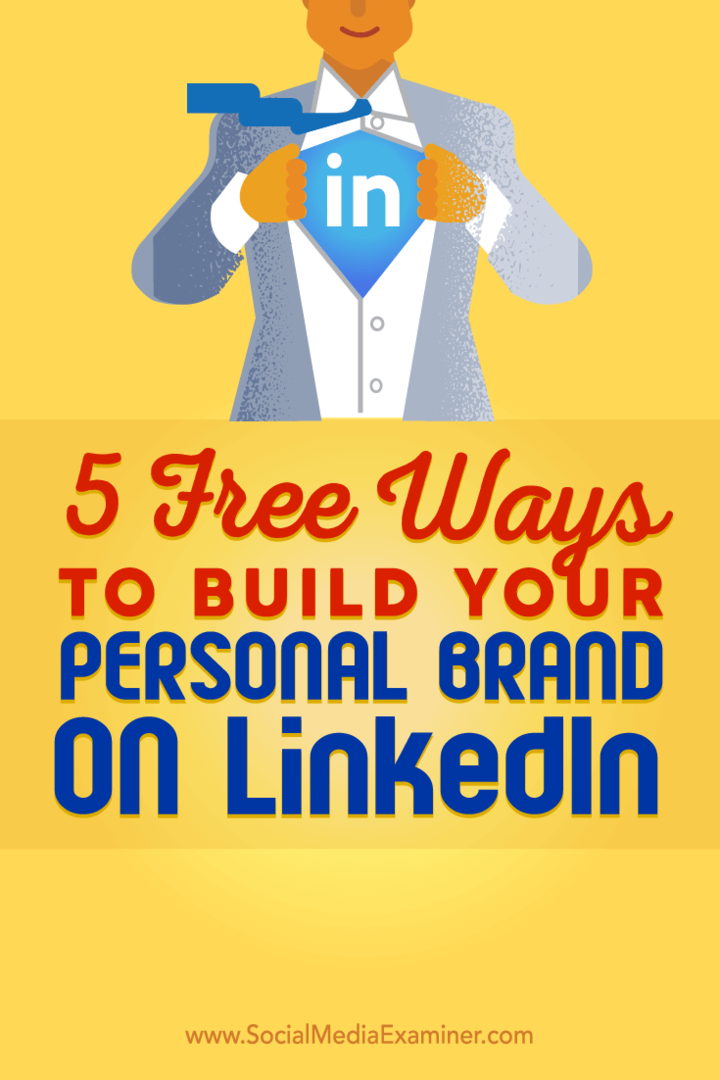 Sfaturi despre cinci modalități gratuite de a vă ajuta să vă construiți marca personală LinkedIn.