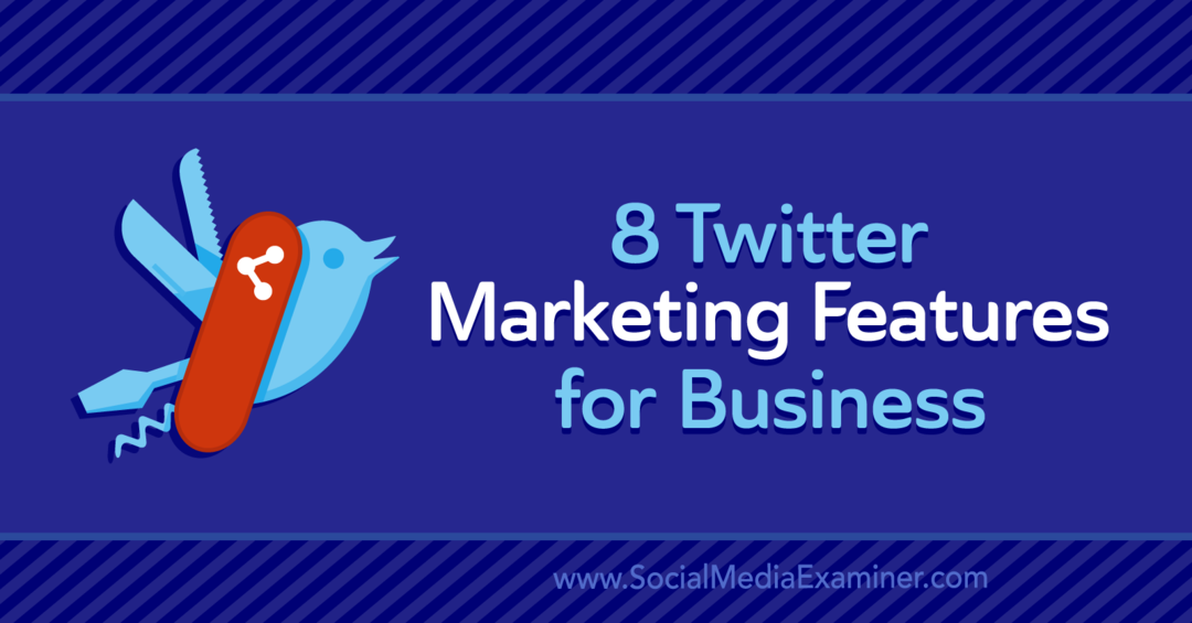 8 funcții de marketing Twitter pentru afaceri: Social Media Examiner