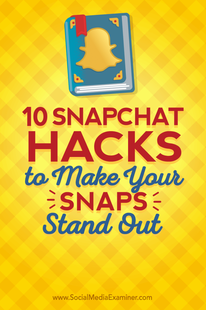 10 hack-uri Snapchat pentru a-ți scoate în evidență fotografiile: Social Media Examiner
