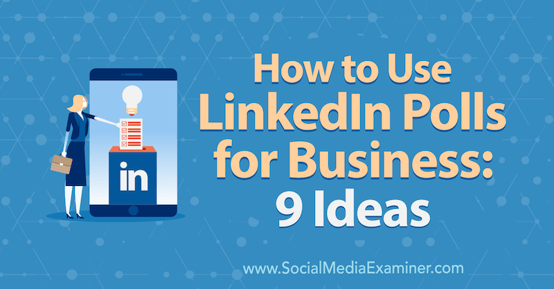 Cum se utilizează sondajele LinkedIn pentru afaceri: 9 idei de Mackayla Paul pe Social Media Examiner.