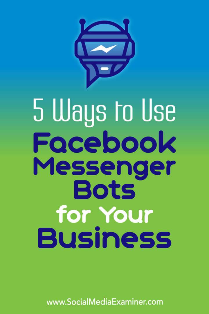 5 moduri de a folosi roboții Facebook Messenger pentru afacerea dvs. de Ana Gotter pe Social Media Examiner.