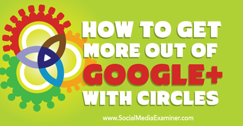 profitați mai mult de google + cu cercuri