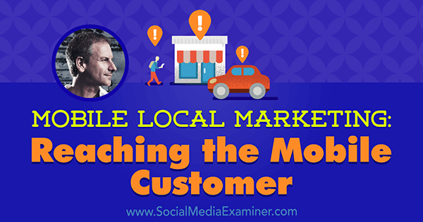 Marketing local mobil: Ajunge la clientul mobil, oferind informații de la Rich Brooks pe podcastul de socializare marketing.