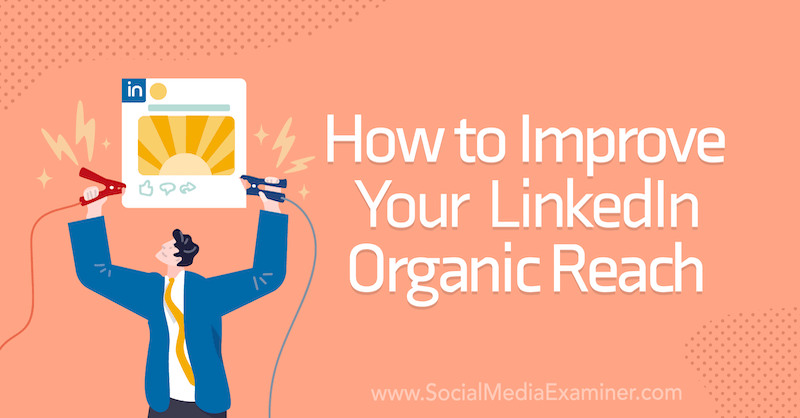 Cum să vă îmbunătățiți acoperirea organică LinkedIn pe examinatorul de rețele sociale.