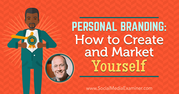 Personal Branding: Cum să vă creați și să vă comercializați, oferind informații de la Chris Ducker pe Social Media Marketing Podcast.
