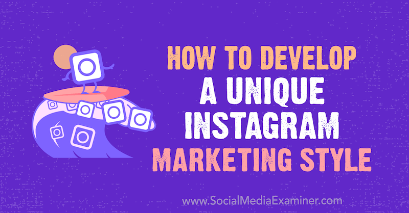 Cum să dezvolți un stil unic de marketing Instagram de Maham S. Chappal pe Social Media Examiner.