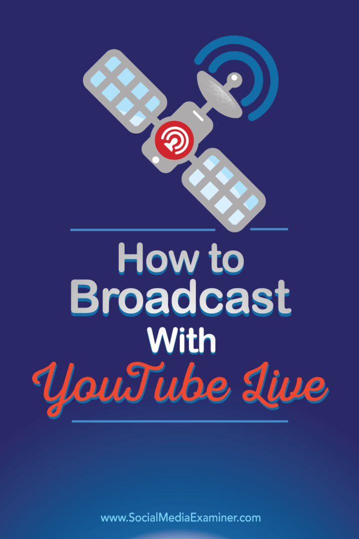 Cum să transmiteți cu YouTube Live: Social Media Examiner