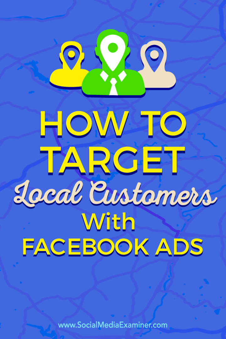 Sfaturi despre cum să vă conectați cu clienții dvs. locali utilizând Facebook Ads direcționat.