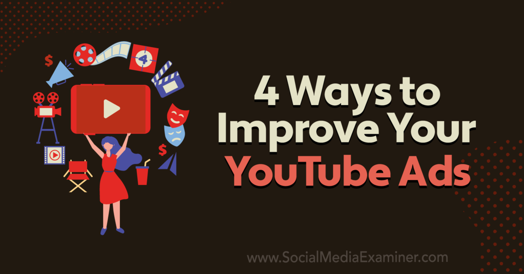 4 moduri de a vă îmbunătăți anunțurile YouTube: Social Media Examiner