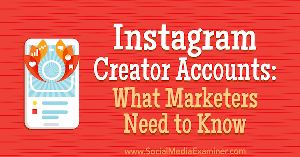 Conturi de creatori Instagram: Ce trebuie să știe marketerii de Jenn Herman pe Social Media Examiner.