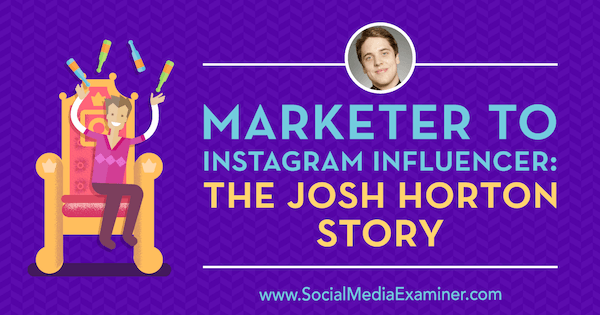 Marketer to Instagram Influencer: Povestea lui Josh Horton cu informații de la Josh Horton pe podcast-ul Social Media Marketing.